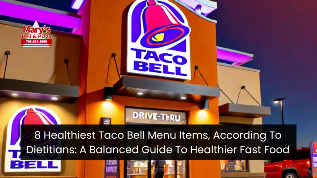 8 Healthiest Taco Bell Menu Items, According To Dietitians: A Balanced Guide To Healthier Fast Food