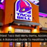 8 Healthiest Taco Bell Menu Items, According To Dietitians: A Balanced Guide To Healthier Fast Food