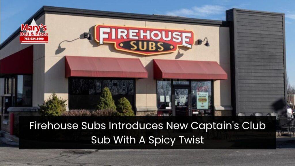 Firehouse Subs Introduces New Captain's Club Sub With A Spicy Twist