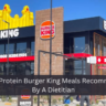 7 High-Protein Burger King Meals Recommended By A Dietitian