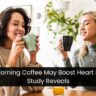 Your Morning Coffee May Boost Heart Health, Study Reveals