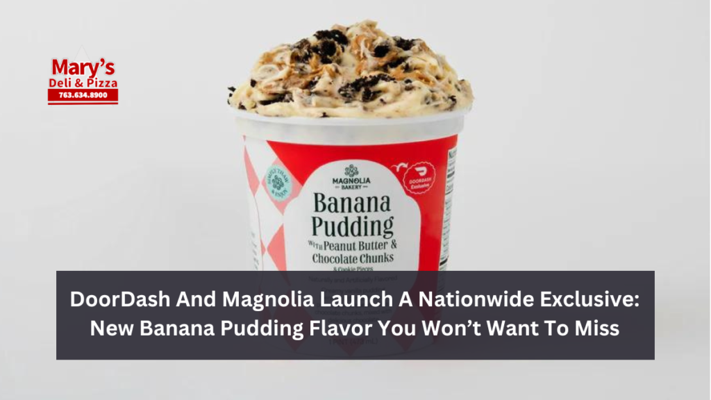 DoorDash And Magnolia Launch A Nationwide Exclusive: New Banana Pudding Flavor You Won’t Want To Miss