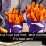 This Genius Taco Bell Hack Takes Nacho Fries To The Next Level