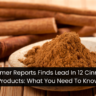 Consumer Reports Finds Lead In 12 Cinnamon Products: What You Need To Know