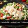 24 High-Protein Dinner Recipes To Make Forever