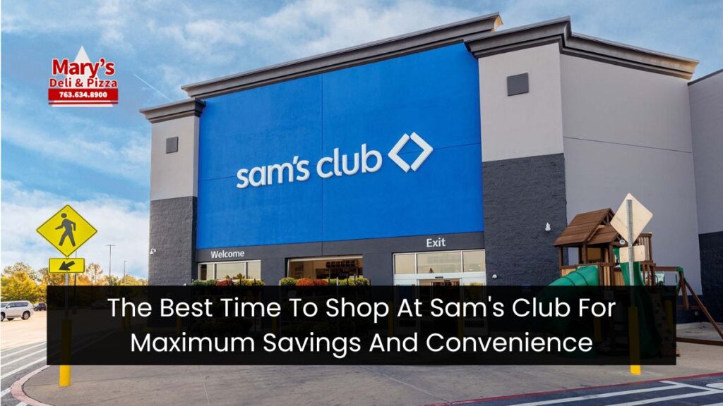 The Best Time To Shop At Sam's Club For Maximum Savings And Convenience