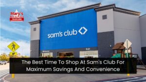 The Best Time To Shop At Sam's Club For Maximum Savings And Convenience