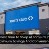 The Best Time To Shop At Sam's Club For Maximum Savings And Convenience