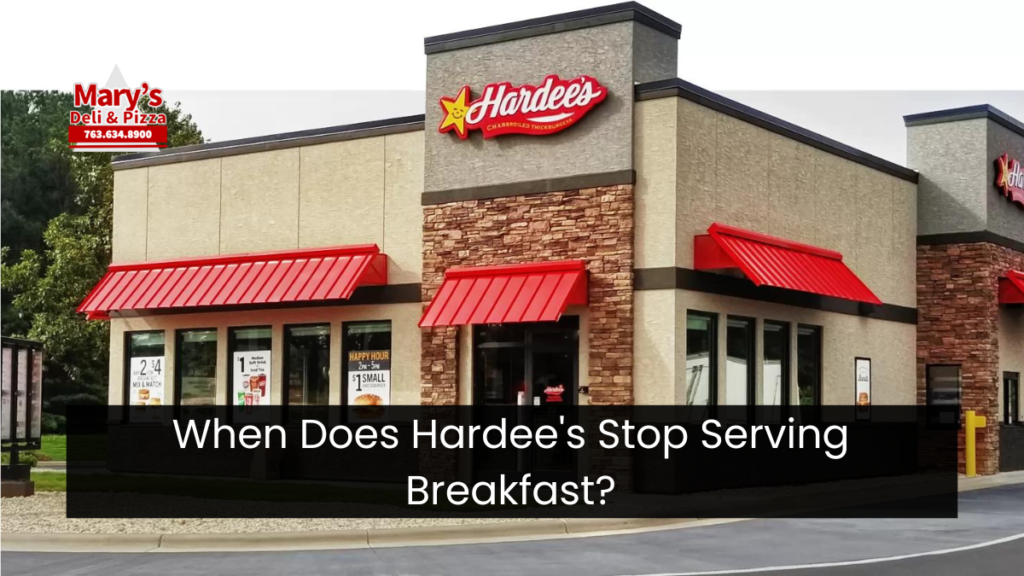 When Does Hardee's Stop Serving Breakfast