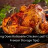 How Long Does Rotisserie Chicken Last? (Fridge & Freezer Storage Tips)