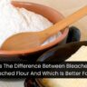 What’s The Difference Between Bleached And Unbleached Flour And Which Is Better For You?