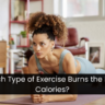 Which Type of Exercise Burns the Most Calories?